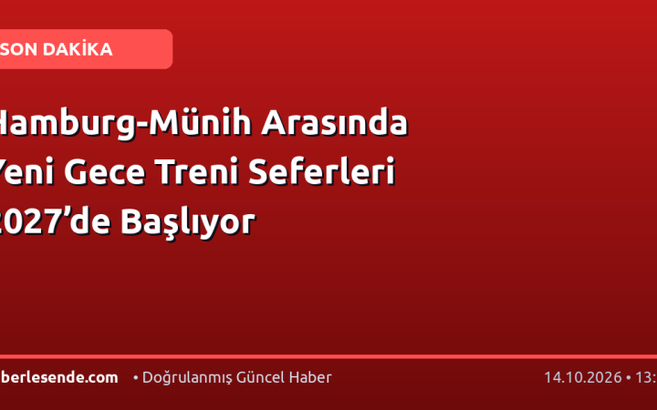 Hamburg-Münih Arasında Yeni Gece Treni Seferleri 2027’de Başlıyor