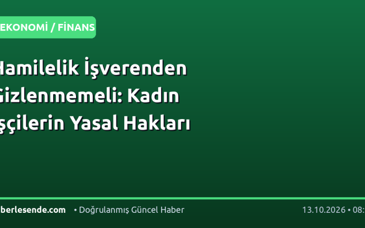 Hamilelik İşverenden Gizlenmemeli: Kadın İşçilerin Yasal Hakları