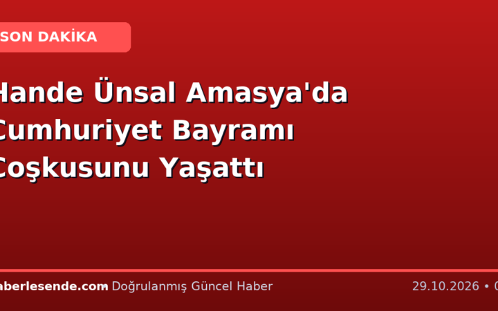 Hande Ünsal Amasya'da Cumhuriyet Bayramı Coşkusunu Yaşattı