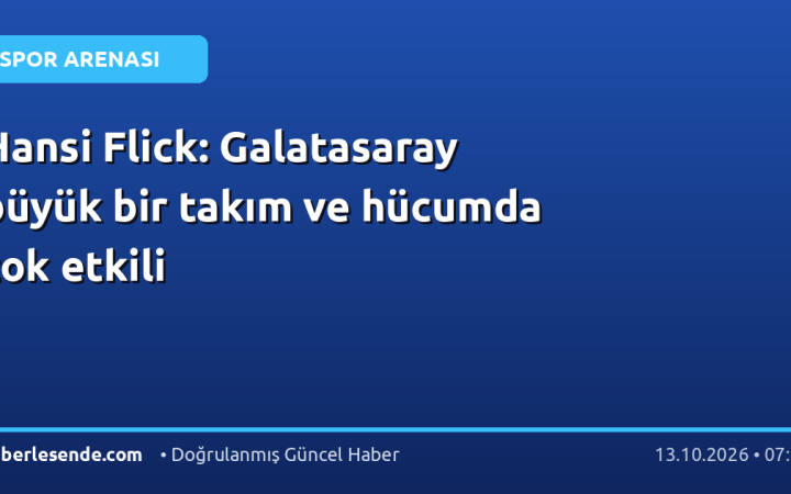 Hansi Flick: Galatasaray büyük bir takım ve hücumda çok etkili
