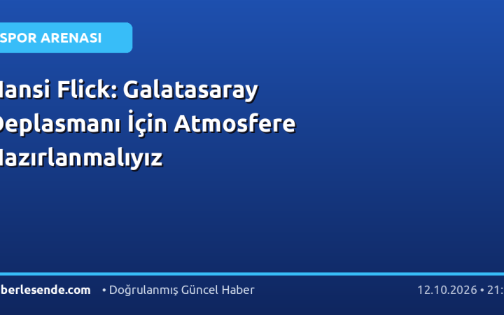 Hansi Flick: Galatasaray Deplasmanı İçin Atmosfere Hazırlanmalıyız