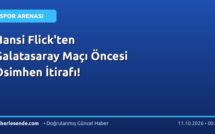 Hansi Flick'ten Galatasaray Maçı Öncesi Osimhen İtirafı!