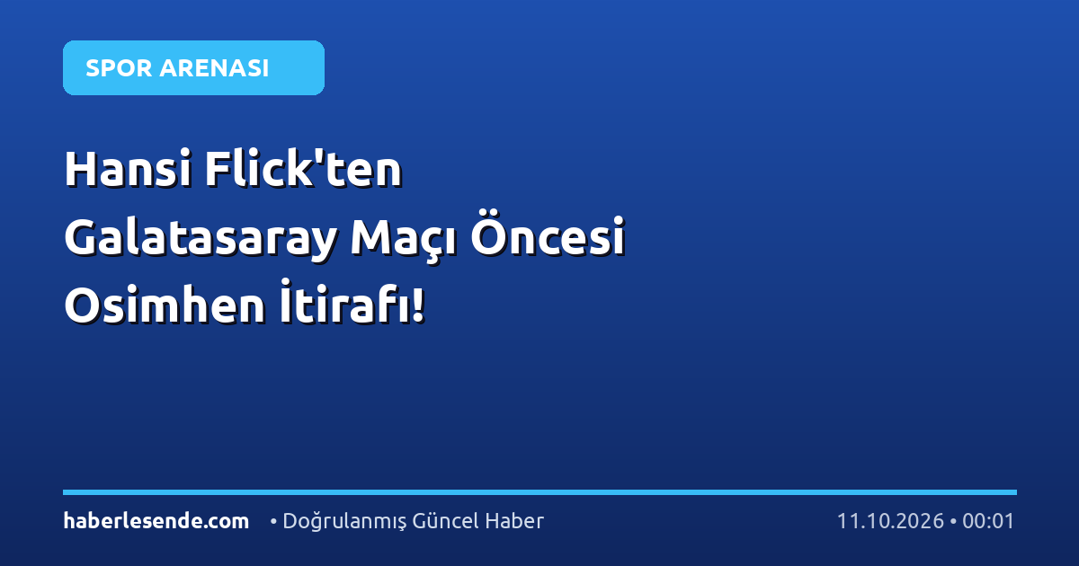 Hansi Flick'ten Galatasaray Maçı Öncesi Osimhen İtirafı!