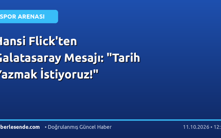 Hansi Flick'ten Galatasaray Mesajı: "Tarih Yazmak İstiyoruz!"