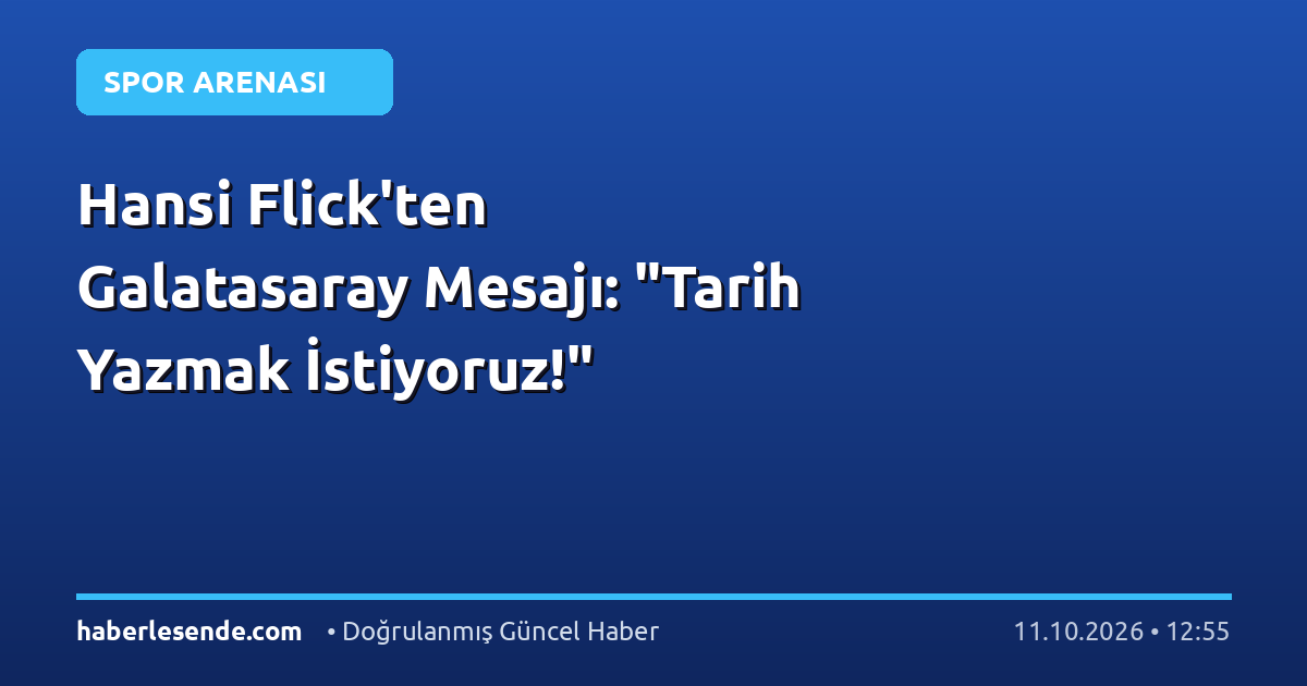 Hansi Flick'ten Galatasaray Mesajı: "Tarih Yazmak İstiyoruz!"
