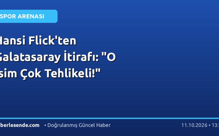 Hansi Flick'ten Galatasaray İtirafı: "O İsim Çok Tehlikeli!"