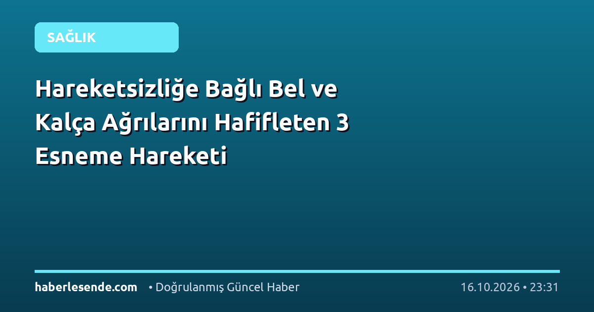 Hareketsizliğe Bağlı Bel ve Kalça Ağrılarını Hafifleten 3 Esneme Hareketi
