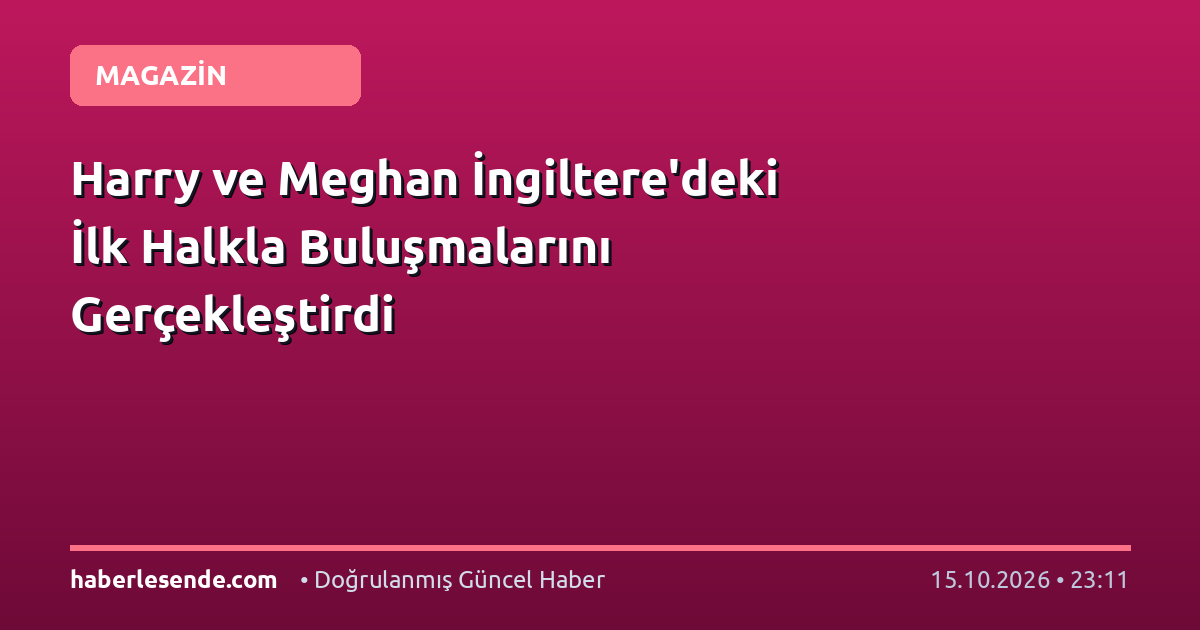 Harry ve Meghan İngiltere'deki İlk Halkla Buluşmalarını Gerçekleştirdi