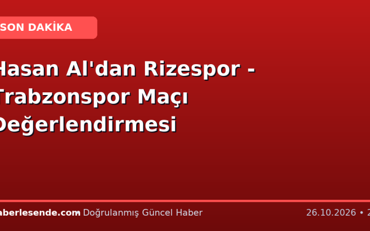 Hasan Al'dan Rizespor - Trabzonspor Maçı Değerlendirmesi
