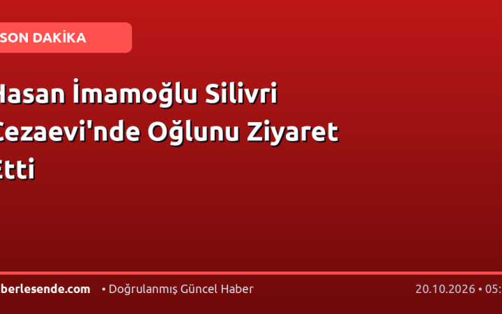 Hasan İmamoğlu Silivri Cezaevi'nde Oğlunu Ziyaret Etti