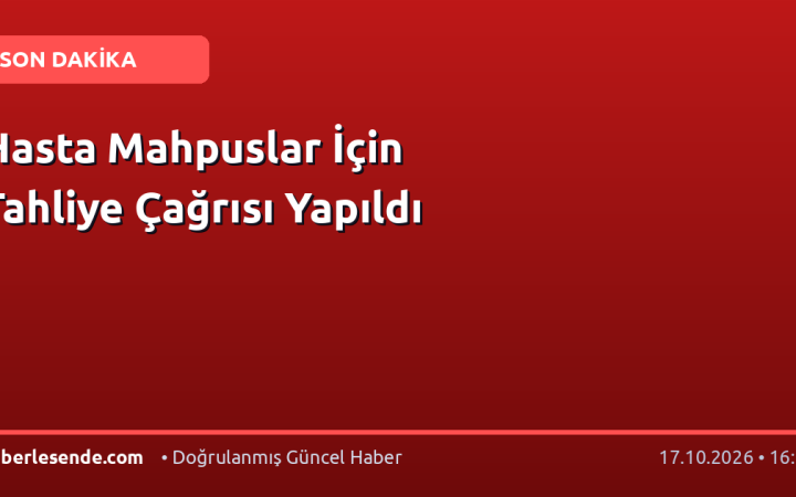 Hasta Mahpuslar İçin Tahliye Çağrısı Yapıldı
