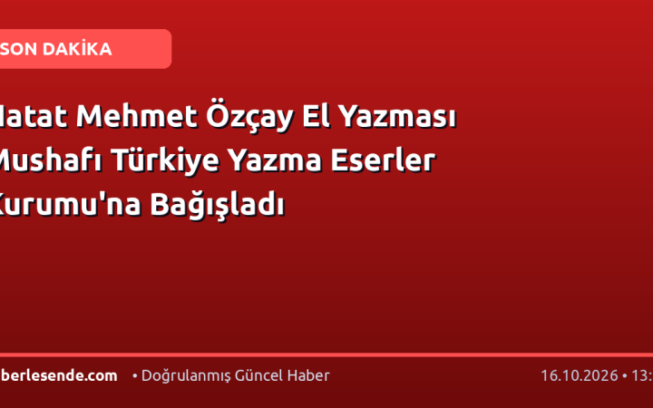 Hatat Mehmet Özçay El Yazması Mushafı Türkiye Yazma Eserler Kurumu'na Bağışladı