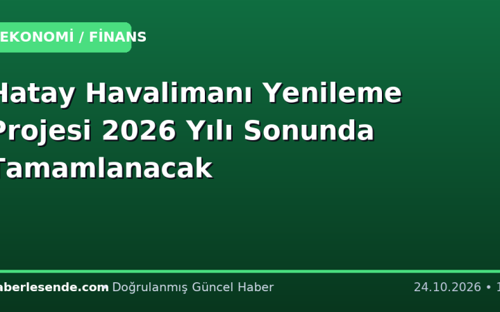 Hatay Havalimanı Yenileme Projesi 2026 Yılı Sonunda Tamamlanacak