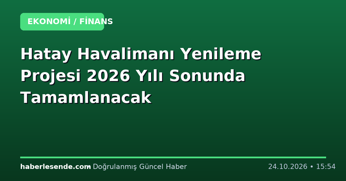 Hatay Havalimanı Yenileme Projesi 2026 Yılı Sonunda Tamamlanacak