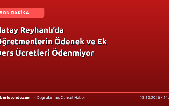 Hatay Reyhanlı’da Öğretmenlerin Ödenek ve Ek Ders Ücretleri Ödenmiyor