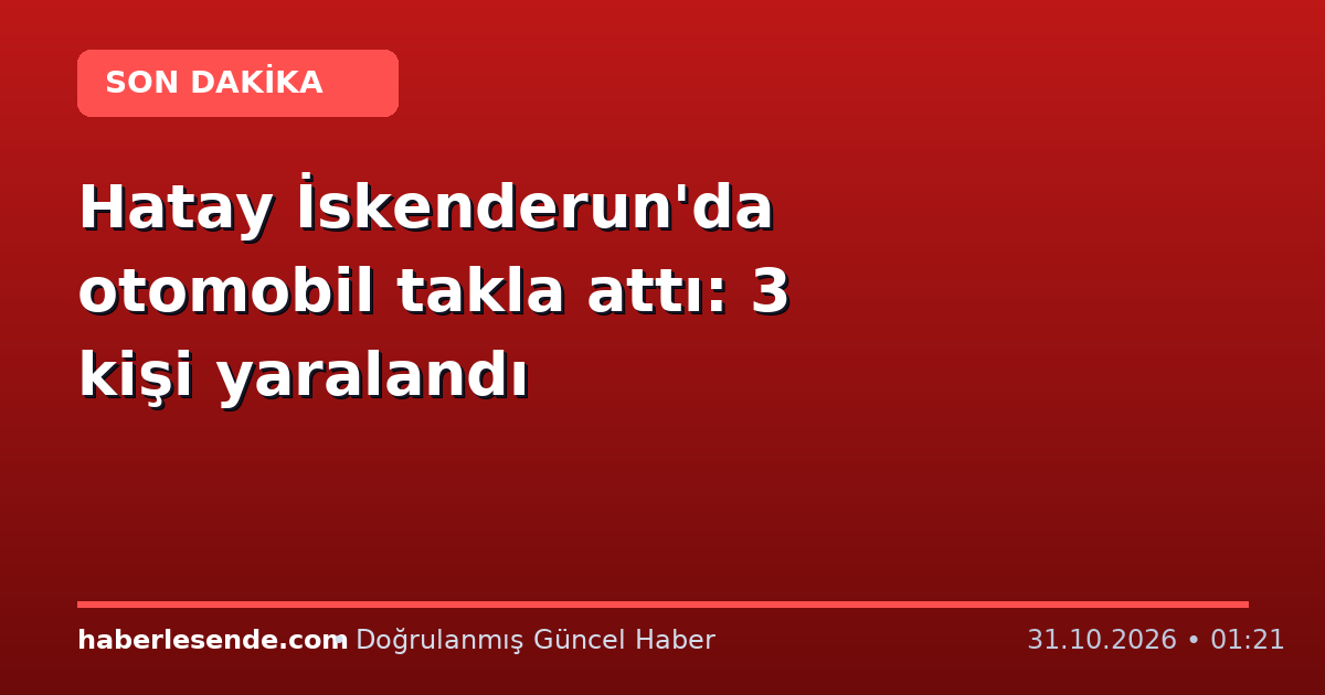 Hatay İskenderun'da otomobil takla attı: 3 kişi yaralandı
