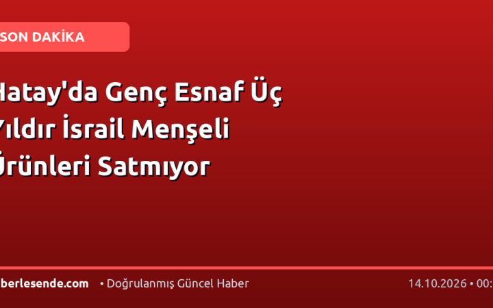 Hatay'da Genç Esnaf Üç Yıldır İsrail Menşeli Ürünleri Satmıyor