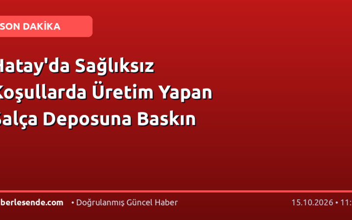 Hatay'da Sağlıksız Koşullarda Üretim Yapan Salça Deposuna Baskın