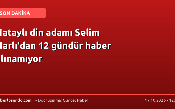 Hataylı din adamı Selim Narlı'dan 12 gündür haber alınamıyor