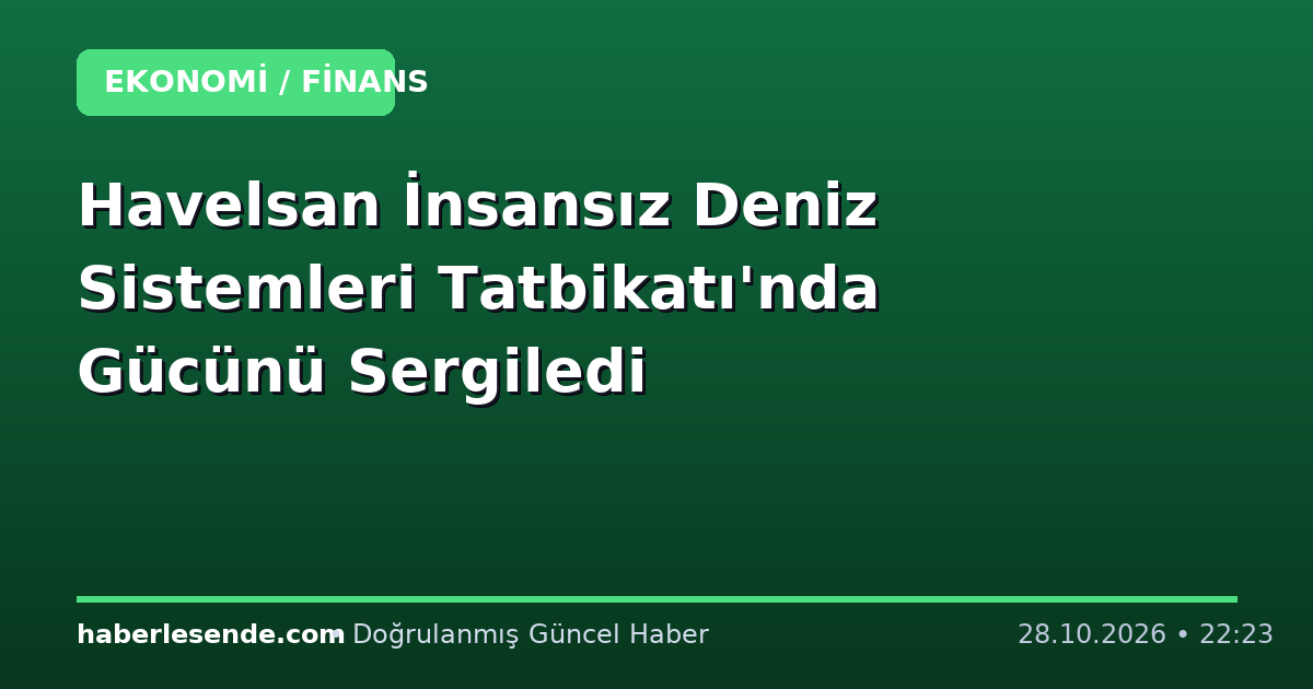 Havelsan İnsansız Deniz Sistemleri Tatbikatı'nda Gücünü Sergiledi