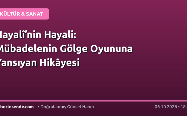 Hayalî’nin Hayali: Mübadelenin Gölge Oyununa Yansıyan Hikâyesi