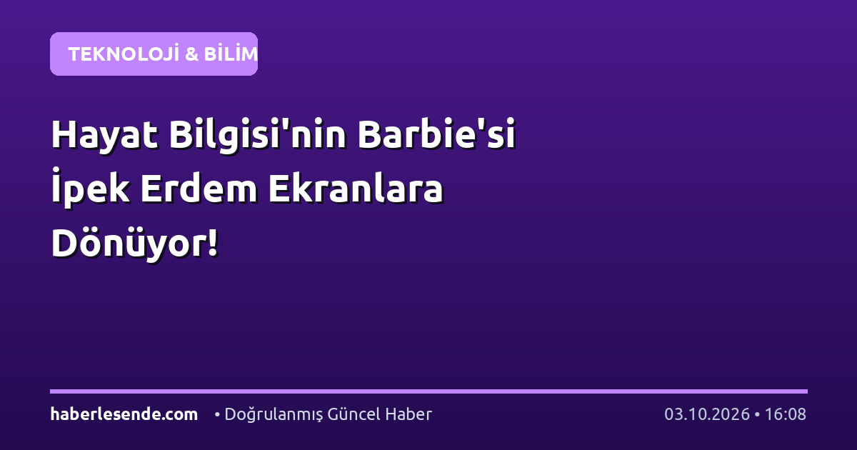 Hayat Bilgisi'nin Barbie'si İpek Erdem Ekranlara Dönüyor!