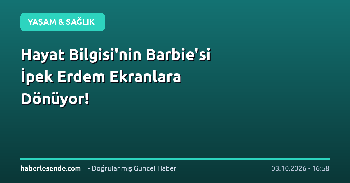 Hayat Bilgisi'nin Barbie'si İpek Erdem Ekranlara Dönüyor!