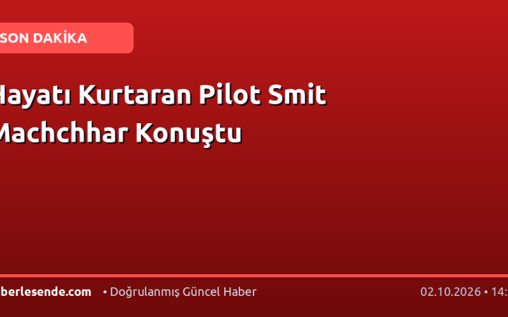 Hayatı Kurtaran Pilot Smit Machchhar Konuştu