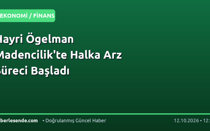 Hayri Ögelman Madencilik'te Halka Arz Süreci Başladı