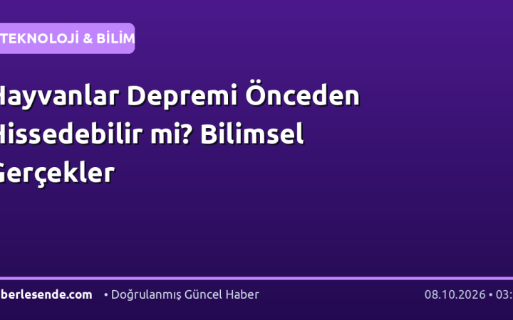 Hayvanlar Depremi Önceden Hissedebilir mi? Bilimsel Gerçekler