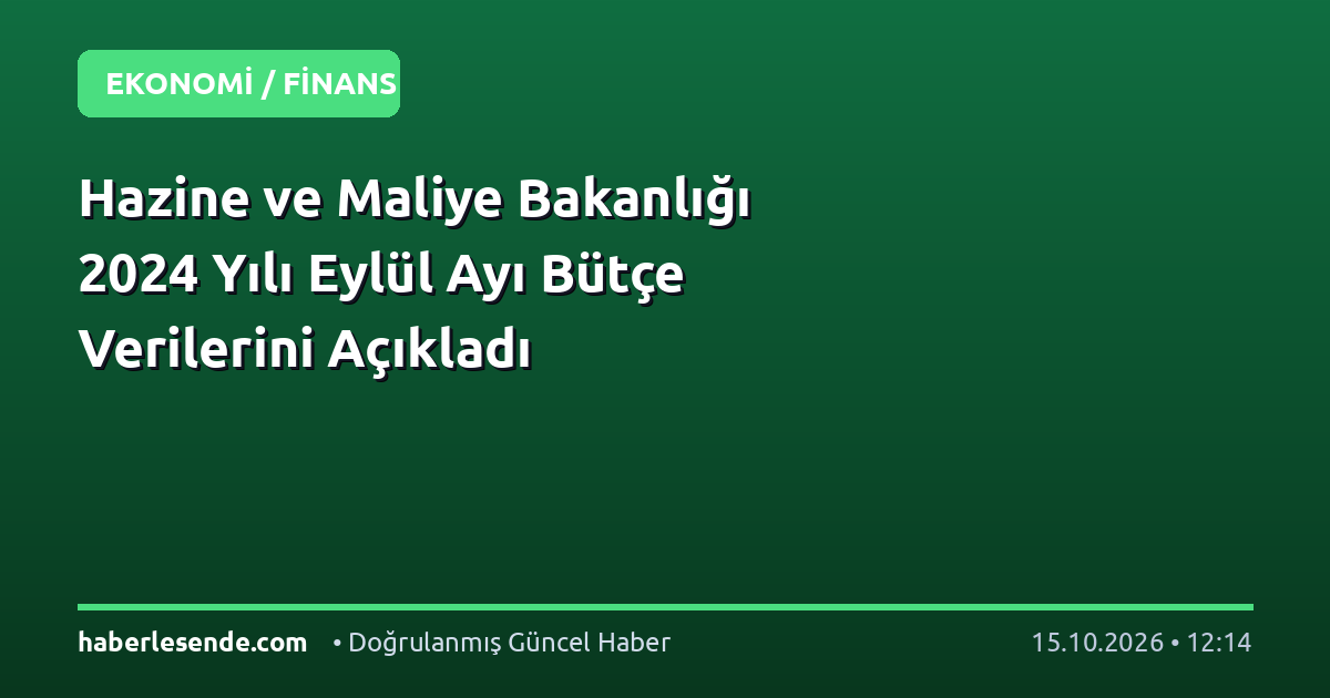 Hazine ve Maliye Bakanlığı 2024 Yılı Eylül Ayı Bütçe Verilerini Açıkladı