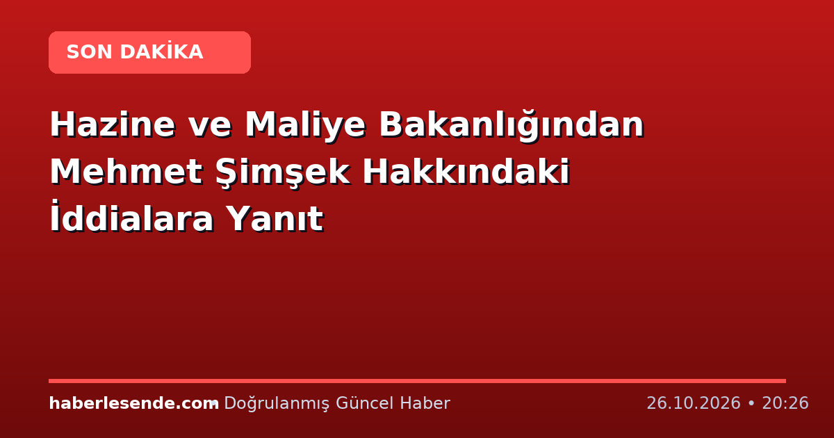 Hazine ve Maliye Bakanlığından Mehmet Şimşek Hakkındaki İddialara Yanıt