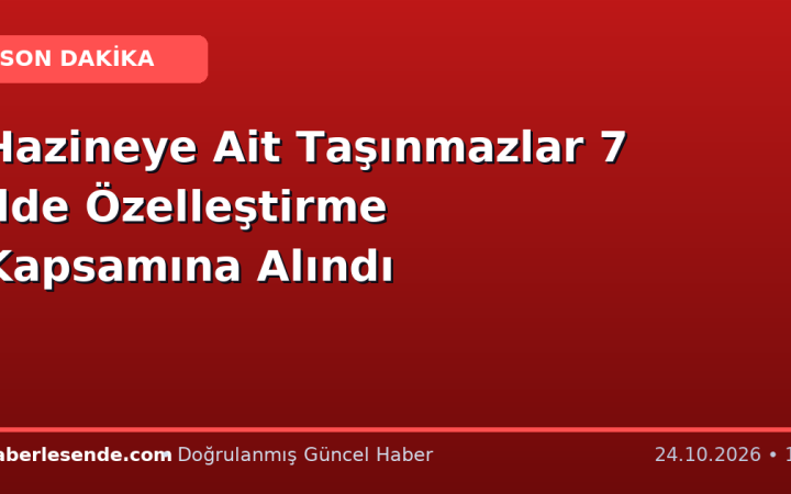 Hazineye Ait Taşınmazlar 7 İlde Özelleştirme Kapsamına Alındı