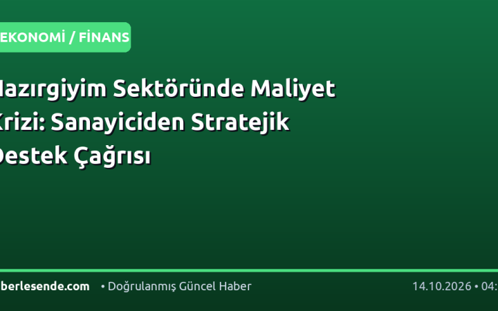 Hazırgiyim Sektöründe Maliyet Krizi: Sanayiciden Stratejik Destek Çağrısı