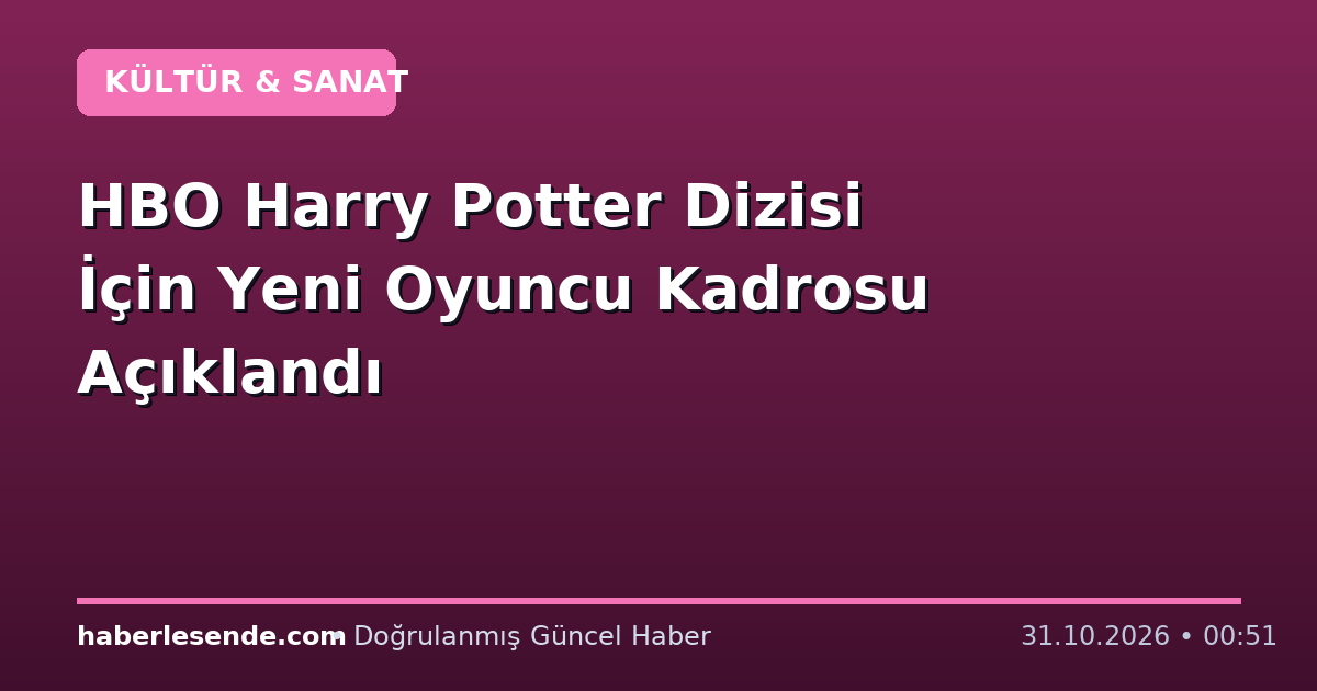 HBO Harry Potter Dizisi İçin Yeni Oyuncu Kadrosu Açıklandı