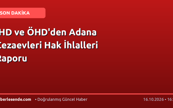 İHD ve ÖHD'den Adana Cezaevleri Hak İhlalleri Raporu