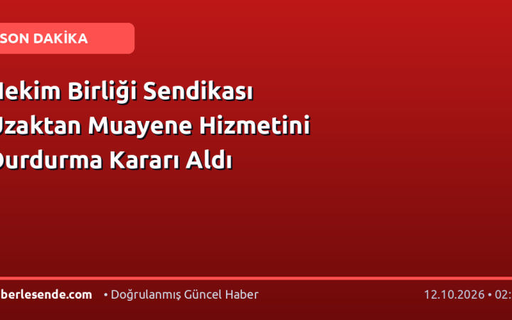 Hekim Birliği Sendikası Uzaktan Muayene Hizmetini Durdurma Kararı Aldı