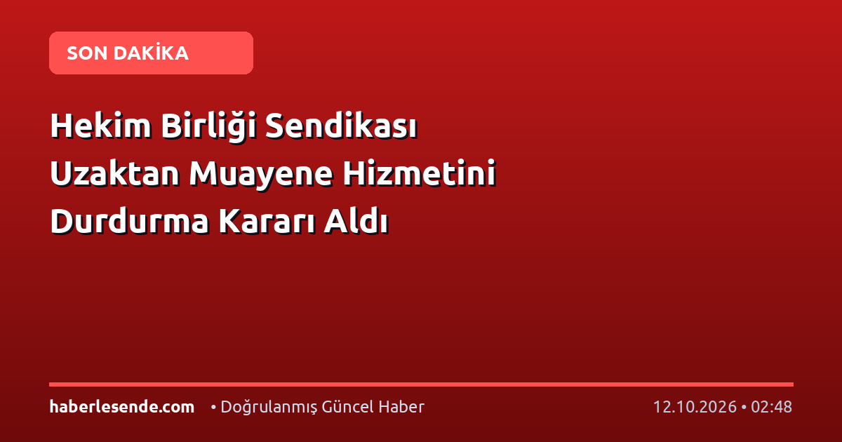 Hekim Birliği Sendikası Uzaktan Muayene Hizmetini Durdurma Kararı Aldı