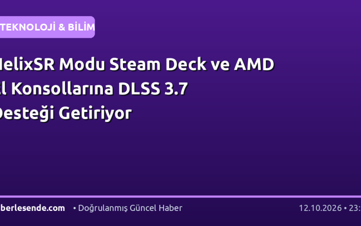 HelixSR Modu Steam Deck ve AMD El Konsollarına DLSS 3.7 Desteği Getiriyor