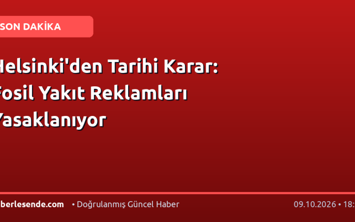 Helsinki'den Tarihi Karar: Fosil Yakıt Reklamları Yasaklanıyor