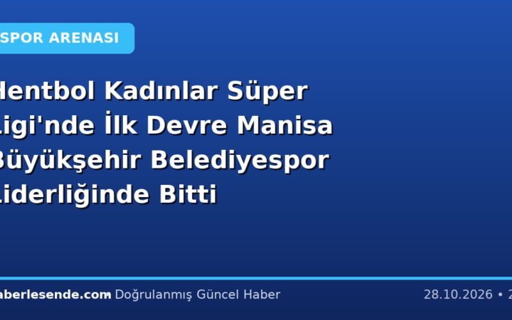 Hentbol Kadınlar Süper Ligi'nde İlk Devre Manisa Büyükşehir Belediyespor Liderliğinde Bitti