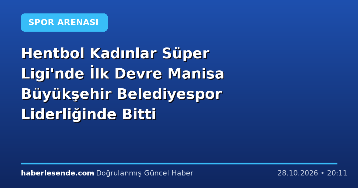 Hentbol Kadınlar Süper Ligi'nde İlk Devre Manisa Büyükşehir Belediyespor Liderliğinde Bitti