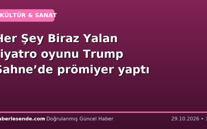 Her Şey Biraz Yalan tiyatro oyunu Trump Sahne’de prömiyer yaptı