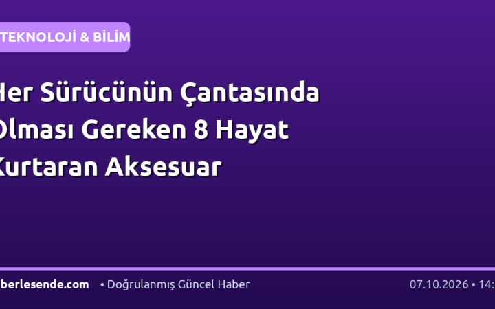 Her Sürücünün Çantasında Olması Gereken 8 Hayat Kurtaran Aksesuar