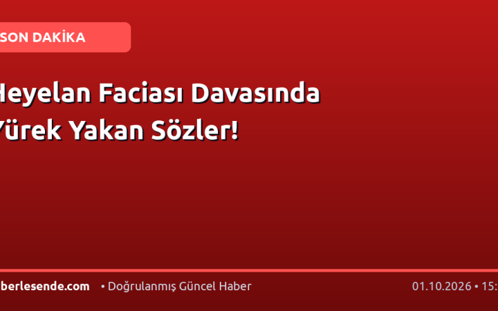 Heyelan Faciası Davasında Yürek Yakan Sözler!