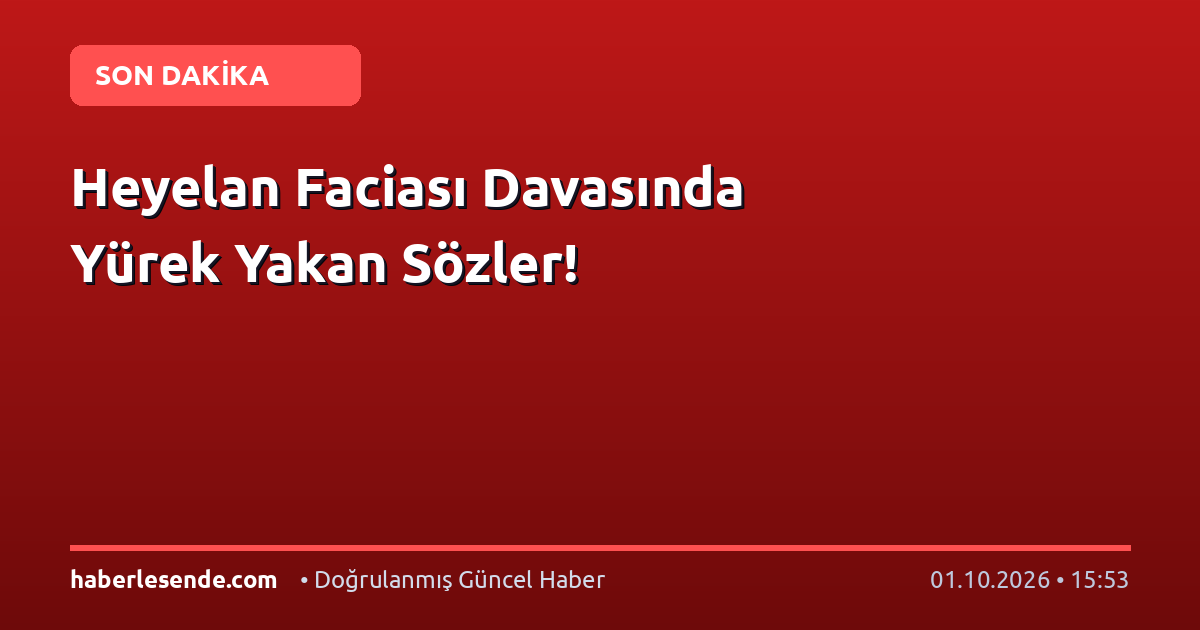Heyelan Faciası Davasında Yürek Yakan Sözler!