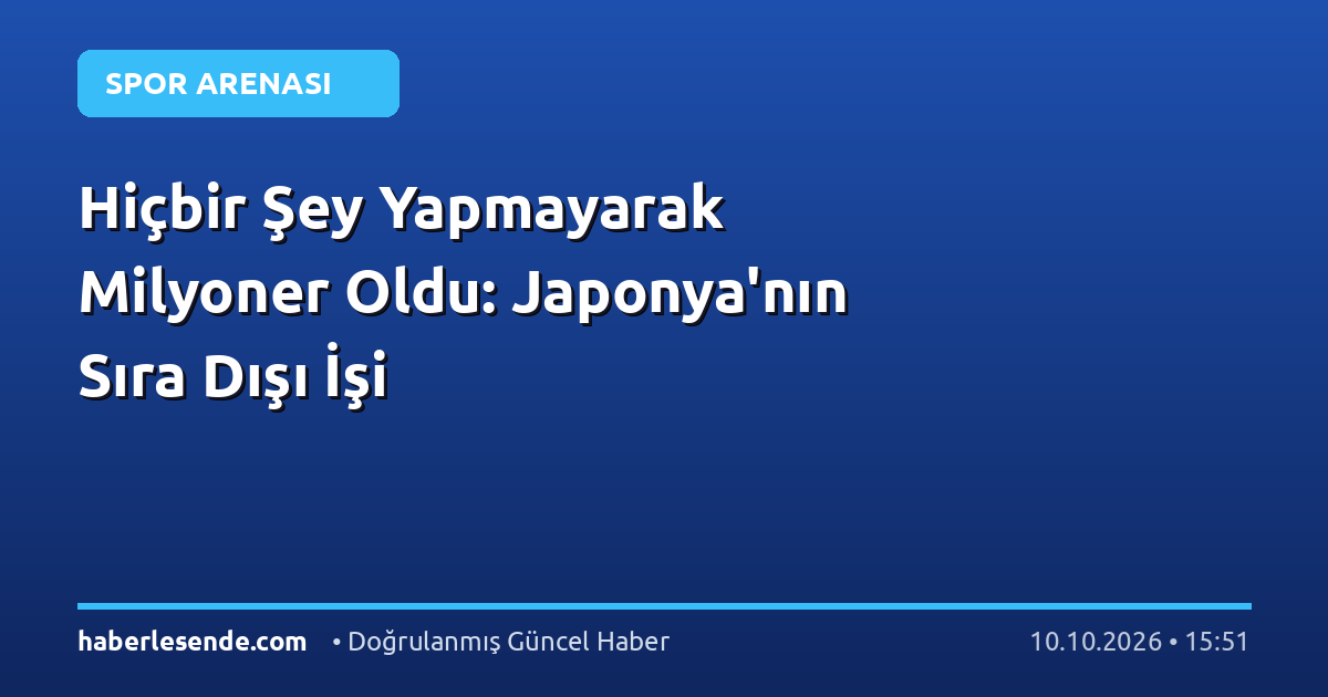 Hiçbir Şey Yapmayarak Milyoner Oldu: Japonya'nın Sıra Dışı İşi
