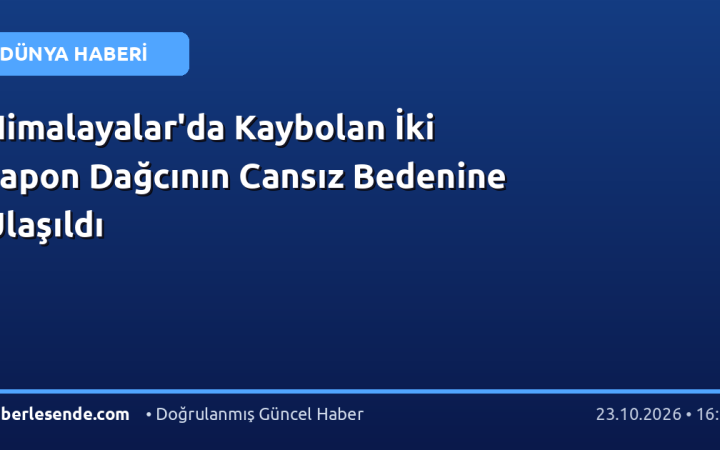 Himalayalar'da Kaybolan İki Japon Dağcının Cansız Bedenine Ulaşıldı