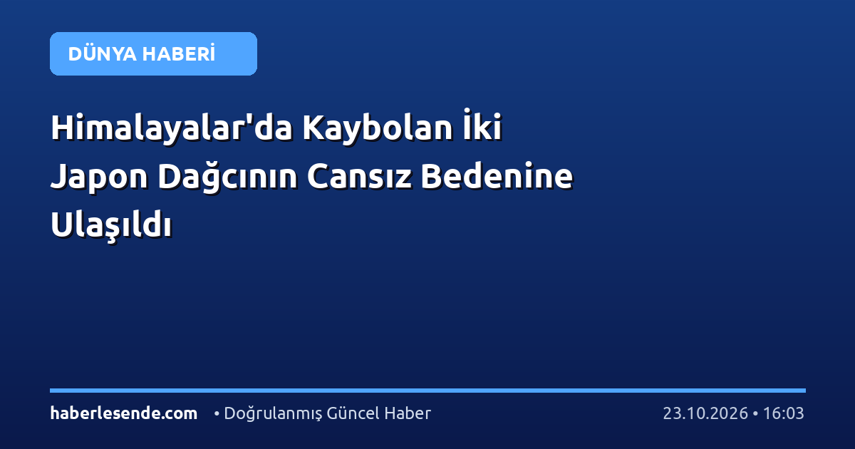 Himalayalar'da Kaybolan İki Japon Dağcının Cansız Bedenine Ulaşıldı