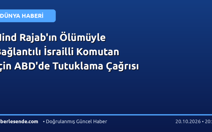 Hind Rajab'ın Ölümüyle Bağlantılı İsrailli Komutan İçin ABD'de Tutuklama Çağrısı
